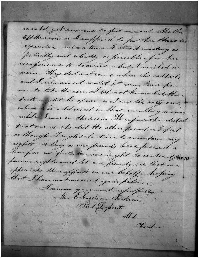 I feel as though I ought to strive to maintain my rights. As long as our friends have passed a law for our protection we ought to contend for our rights and let our friends see that we appreciate their efforts in our behalf.   I remain yours most respectfully, Mrs. E. Garrison Jackson
